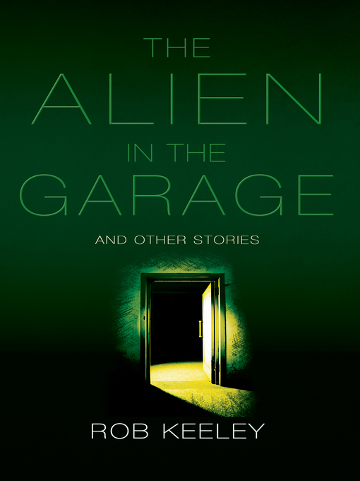 Title details for The Alien in the Garage and Other Stories by Rob Keeley - Available